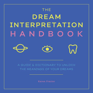 The Dream Interpretation Handbook: A Guide and Dictionary to Unlock the Meaning of Your Dreams
